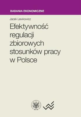 Efektywność regulacji zbiorowych stosunków pracy w Polsce. Autor: Lewkowicz Jacek. SmakLiter.pl Okładka książki Efektywność regulacji zbiorowych stosunków pracy w Polsce