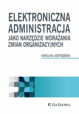 Okładka książki Elektroniczna administracja jako narzędzie wdrażania zmian organizacyjnych