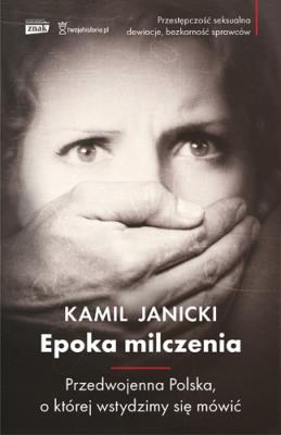 Epoka milczenia Druga Rzeczpospolita bez tabu. Autor: Kamil Janicki. SmakLiter.pl Okładka książki Epoka milczenia Druga Rzeczpospolita bez tabu