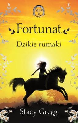 Fortunat. Dzikie rumaki (Klub w siodle 3). Autor: Gregg Stacy. SmakLiter.pl Okładka książki Fortunat. Dzikie rumaki (Klub w siodle 3)