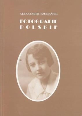 Fotografie Polskie. Autor: Aleksander Szumański. SmakLiter.pl Okładka książki Fotografie Polskie
