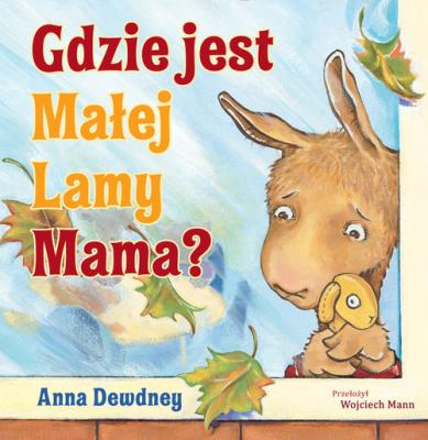 Gdzie jest Małej Lamy Mama?. Autor: Anna Dewdney. SmakLiter.pl Okładka książki Gdzie jest Małej Lamy Mama?