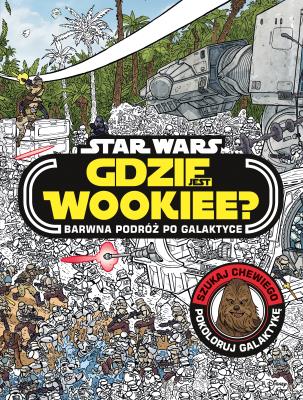 Okładka książki Gdzie jest Wookiee? Barwna podróż po galaktyce
