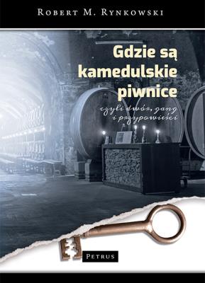 Gdzie są kamedulskie piwnice czyli dwór gang i przypowieści. Autor: Rynkowski Robert M.. SmakLiter.pl Okładka książki Gdzie są kamedulskie piwnice czyli dwór gang i przypowieści