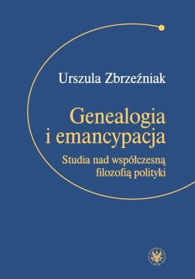 Okładka książki Genealogia i emancypacja Studia nad współczesną filozofią polityki