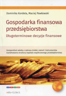 Gospodarka finansowa przedsiębiorstwa. Autor: Kordela Dominika, Pawłowski Maciej. SmakLiter.pl Okładka książki Gospodarka finansowa przedsiębiorstwa