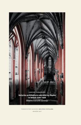 Gotycka architektura sakralna na Śląsku w latach 1200-1420. Autor: Adamski Jakub. SmakLiter.pl Okładka książki Gotycka architektura sakralna na Śląsku w latach 1200-1420