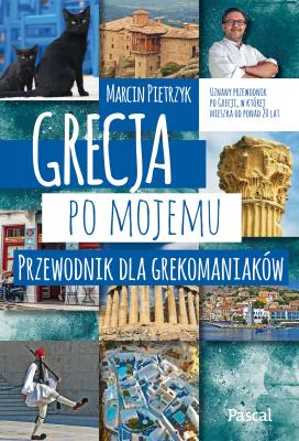 Grecja po mojemu.Przewodnik dla grekomaniaków. Autor: Marcin Pietrzyk. SmakLiter.pl Okładka książki Grecja po mojemu.Przewodnik dla grekomaniaków