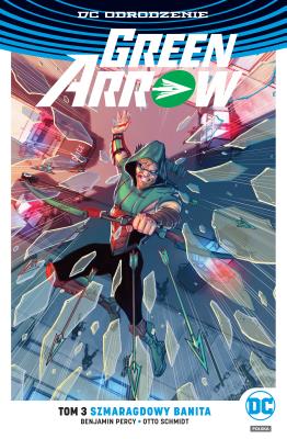 Green Arrow Szmaragdowy banita T. 3. Autor: Percy Benjamin, Schmidt Otto. SmakLiter.pl Okładka książki Green Arrow Szmaragdowy banita T. 3