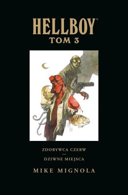 Hellboy: T.3 Zdobywca Czerw. Dziwne miejsca. Autor: Mignola Mike. SmakLiter.pl Okładka książki Hellboy: T.3 Zdobywca Czerw. Dziwne miejsca