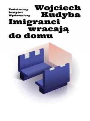 Imigranci wracają do domu. Autor: Kudyba Wojciech. SmakLiter.pl Okładka książki Imigranci wracają do domu