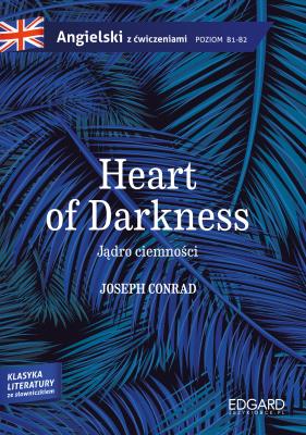 Jądro ciemności/Heart of Darkness - Joseph Conrad. Adaptacja klasyki z ćwiczeniami. Autor: Joseph Conrad. SmakLiter.pl Okładka książki Jądro ciemności/Heart of Darkness - Joseph Conrad. Adaptacja klasyki z ćwiczeniami