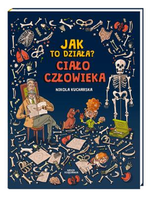 Jak to działa? Ciało człowieka. Autor: Katarzyna Piętka, Joanna Kończak, Nikola Kucharska. SmakLiter.pl Okładka książki Jak to działa? Ciało człowieka
