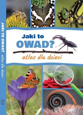 Jaki to owad? Atlas dla dzieci. Autor: Twardowska Kamila, Twardowski Jacek. SmakLiter.pl Okładka książki Jaki to owad? Atlas dla dzieci