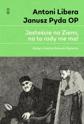 Jesteście na Ziemi, na to rady nie ma!. Autor: Antoni Libera, Janusz Pyda OP. SmakLiter.pl Okładka książki Jesteście na Ziemi, na to rady nie ma!