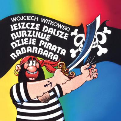 Jeszcze dalsze burzliwe dzieje pirata Rabarbara. Autor: Witkowski Wojciech. SmakLiter.pl Okładka książki Jeszcze dalsze burzliwe dzieje pirata Rabarbara