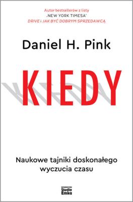 Kiedy. Autor: Daniel H. Pink. SmakLiter.pl Okładka książki Kiedy