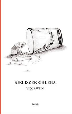 Kieliszek chleba. Autor: Wein Viola. SmakLiter.pl Okładka książki Kieliszek chleba