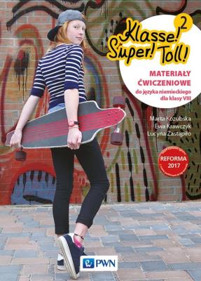 Klasse! Super! Toll! 2 Materiały ćwiczeniowe z języka niemieckiego dla klasy 8. Autor: Kozubska Marta, Krawczyk Ewa, Zastąpiło Lucyna. SmakLiter.pl Okładka książki Klasse! Super! Toll! 2 Materiały ćwiczeniowe z języka niemieckiego dla klasy 8
