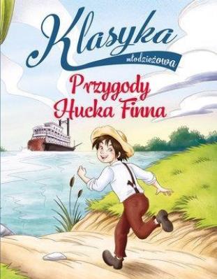 Klasyka młodzieżowa. Przygody Hucka Finna. Autor: Rossi Sarah. SmakLiter.pl Okładka książki Klasyka młodzieżowa. Przygody Hucka Finna