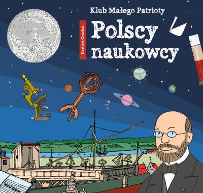 Klub małego patrioty Polscy naukowcy. Autor: Dariusz Grochal. SmakLiter.pl Okładka książki Klub małego patrioty Polscy naukowcy