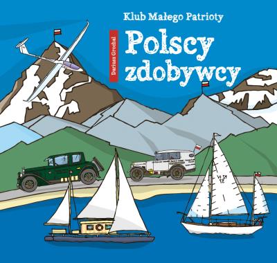 Klub małego patrioty Polscy zdobywcy. Autor: Dariusz Grochal. SmakLiter.pl Okładka książki Klub małego patrioty Polscy zdobywcy