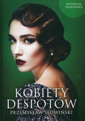 Kobiety despotów. Autor: Przemysław Słowiński. SmakLiter.pl Okładka książki Kobiety despotów