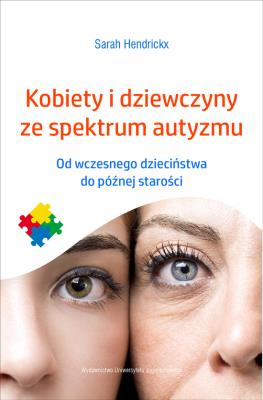 Kobiety i dziewczyny ze spektrum autyzmu. Autor: Sarah Hendrickx. SmakLiter.pl Okładka książki Kobiety i dziewczyny ze spektrum autyzmu