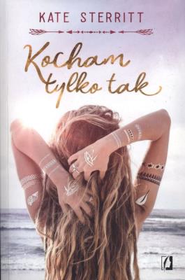 Kocham tylko tak. Autor: Kate Sterritt. SmakLiter.pl Okładka książki Kocham tylko tak