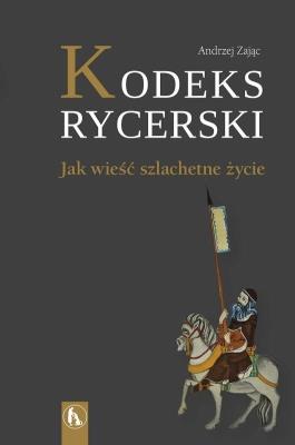 Okładka książki Kodeks rycerski. Jak wieść szlachetne życie