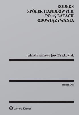 Kodeks spółek handlowych po 15 latach obowiązywania. Autor: Józef Frąckowiak (red.). SmakLiter.pl Okładka książki Kodeks spółek handlowych po 15 latach obowiązywania