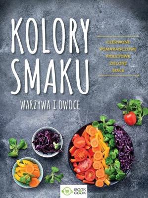 Kolory smaku Warzywa i owoce Czerwone Pomarańczowe Fioletowe Zielone Białe. Autor: Opracowanie zbiorowe. SmakLiter.pl Okładka książki Kolory smaku Warzywa i owoce Czerwone Pomarańczowe Fioletowe Zielone Białe