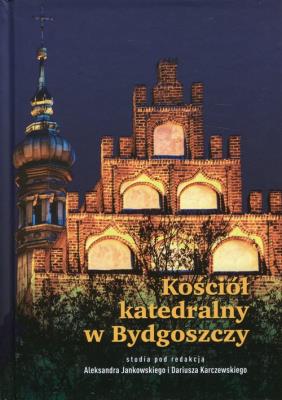 Kościół katedralny w Bydgoszczy. Wydawca: Wydawnictwo Uniwersytetu Kazimierza Wielkiego. SmakLiter.pl Opakowanie Kościół katedralny w Bydgoszczy