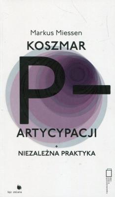 Koszmar partycypacji. Autor: Miessen Markus. SmakLiter.pl Okładka książki Koszmar partycypacji