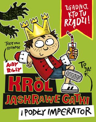 Król Jaskrawe Gatki i Podły Imperator. Autor: Andy Riley. SmakLiter.pl Okładka książki Król Jaskrawe Gatki i Podły Imperator