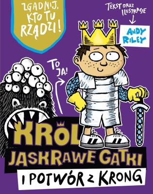 Król Jaskrawe Gatki i potwór z Krong. Autor: Andy Riley. SmakLiter.pl Okładka książki Król Jaskrawe Gatki i potwór z Krong