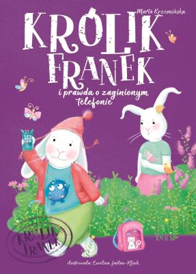 KRÓLIK FRANEK i prawda o zaginionym telefonie. Autor: Marta Krzemińska. SmakLiter.pl Okładka książki KRÓLIK FRANEK i prawda o zaginionym telefonie