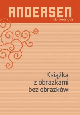 Książka z obrazkami bez obrazków. Autor: Hans Christian Andersen, Bogusława Sochańska. SmakLiter.pl Okładka książki Książka z obrazkami bez obrazków