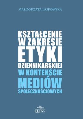 Okładka książki Kształcenie w zakresie etyki dziennikarskiej w kontekście mediów społecznościowych