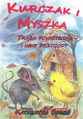 Kurczak i Myszka. Trąba powietrzna i inne przygody. Autor: Boroń Katarzyna. SmakLiter.pl Okładka książki Kurczak i Myszka. Trąba powietrzna i inne przygody