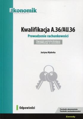 Kwalifikacja A.36/AU.36 Odpowiedzi EKONOMIK. Autor: Justyna Wyderka. SmakLiter.pl Okładka książki Kwalifikacja A.36/AU.36 Odpowiedzi EKONOMIK