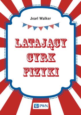Latający cyrk fizyki. Autor: Walker Jearl. SmakLiter.pl Okładka książki Latający cyrk fizyki