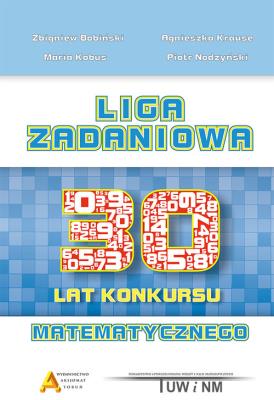 Liga Zadaniowa - XXX lat konkursu matematycznego. Autor: Bobiński Zbigniew, Krause Agnieszka, Kobus Maria, Nodzyński Piotr. SmakLiter.pl Okładka książki Liga Zadaniowa - XXX lat konkursu matematycznego