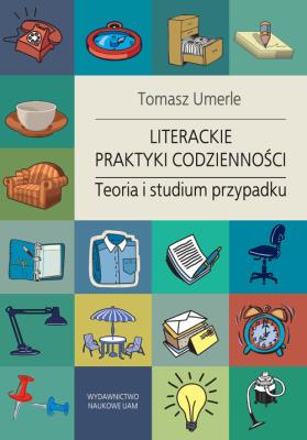 Okładka książki Literackie praktyki codzienności. Teoria i studium przypadku