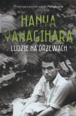 Ludzie na drzewach. Autor: Hanya Yanagihara. SmakLiter.pl Okładka książki Ludzie na drzewach