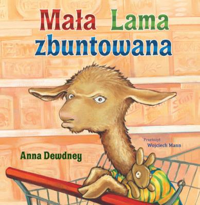 Mała Lama zbuntowana. Autor: Anna Dewdney. SmakLiter.pl Okładka książki Mała Lama zbuntowana