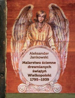 Malarstwo ścienne drewnianych świątyń Wielkopolski 1795-1939. Autor: Jankowski Aleksander. SmakLiter.pl Okładka książki Malarstwo ścienne drewnianych świątyń Wielkopolski 1795-1939