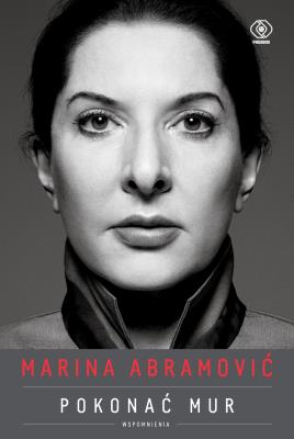 Marina Abramović. Pokonać mur. Wspomnienia. Autor: Abramović Marina. SmakLiter.pl Okładka książki Marina Abramović. Pokonać mur. Wspomnienia