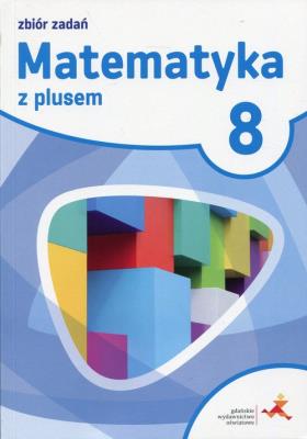 Matematyka SP 8 Z plusem Zbiór zadań w.2018 GWO. Autor: Eldonn M. Braun, J. Lech, M. Pisarski. SmakLiter.pl Okładka książki Matematyka SP 8 Z plusem Zbiór zadań w.2018 GWO