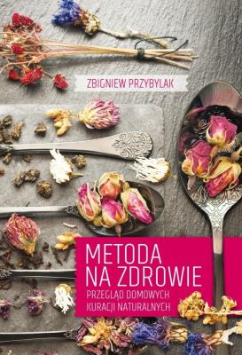 Metoda na zdrowie. Przegląd domowych kuracji.... Autor: Przybylak Zbigniew. SmakLiter.pl Okładka książki Metoda na zdrowie. Przegląd domowych kuracji...